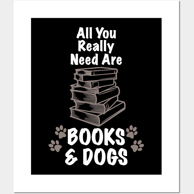 All You Really Need Are Books & Dogs Funny Dog design Wall Art by nikkidawn74